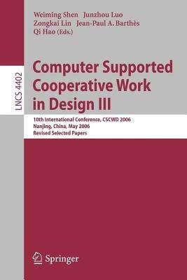 Computer Supported Cooperative Work in Design III: 10th International Conference, CSCWD 2006, Nanjing, China, May 3-5, 2006, Revised Selected Papers - cover
