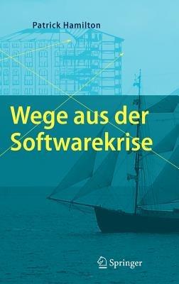 Wege aus der Softwarekrise: Verbesserungen bei der Softwareentwicklung - Patrick Hamilton - cover