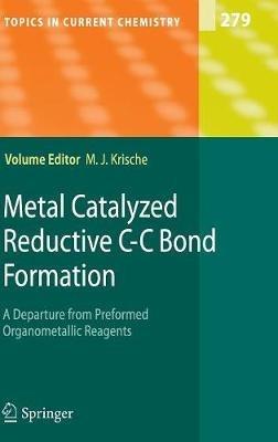 Metal Catalyzed Reductive C-C Bond Formation: A Departure from Preformed Organometallic Reagents - cover