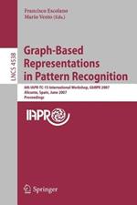 Graph-Based Representations in Pattern Recognition: 6th IAPR-TC-15 International Workshop, GbRPR 2007, Alicante, Spain, June 11-13, 2007, Proceedings
