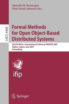 Formal Methods for Open Object-Based Distributed Systems: 9th IFIP WG 6.1 International Conference, FMOODS 2007, Paphos, Cyprus, June 6-8, 2007, Proceedings - cover