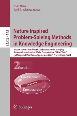 Nature Inspired Problem-Solving Methods in Knowledge Engineering: Second International Work-Conference on the Interplay Between Natural and Artificial Computation, IWINAC 2007, La Manga del Mar Menor, Spain, June 18-21, 2007, Proceedings, Part II - cover