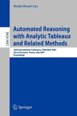 Automated Reasoning with Analytic Tableaux and Related Methods: 16th International Conference, TABLEAUX 2007, Aix en Provence, France, July 3-6, 2007, Proceedings - cover