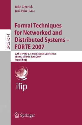 Formal Techniques for Networked and Distributed Systems - FORTE 2007: 27th IFIP WG 6.1 International Conference, Tallinn, Estonia, June 27-29, 2007, Proceedings - cover