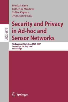 Security and Privacy in Ad-hoc and Sensor Networks: 4th European Workshop, ESAS 2007, Cambridge, UK, July 2-3, 2007, Proceedings - cover