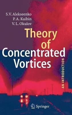 Theory of Concentrated Vortices: An Introduction - S. V. Alekseenko,P.A. Kuibin,V. L. Okulov - cover
