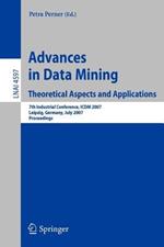 Advances in Data Mining - Theoretical Aspects and Applications: 7th Industrial Conference, ICDM 2007, Leipzig, Germany, July 14-18, 2007, Proceedings