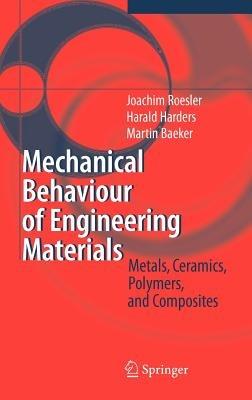 Mechanical Behaviour of Engineering Materials: Metals, Ceramics, Polymers, and Composites - Joachim Roesler,Harald Harders,Martin Baeker - cover
