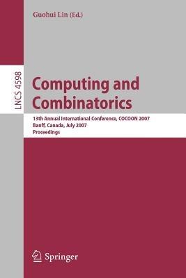 Computing and Combinatorics: 13th Annual International Conference, COCOON 2007, Banff, Canada, July 16-19, 2007, Proceedings - cover