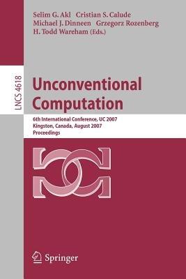 Unconventional Computation: 6th International Conference, UC 2007, Kingston, Canada, August 13-17, 2007, Proceedings - cover