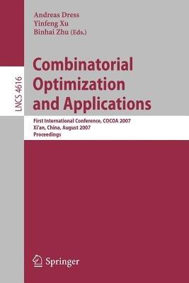Combinatorial Optimization and Applications: First International Conference, COCOA 2007, Xi'an, China, August 14-16, 2007, Proceedings - cover