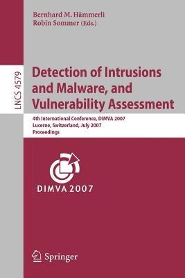 Detection of Intrusions and Malware, and Vulnerability Assessment: 4th International Conference, DIMVA 2007 Lucerne, Switzerland, July 12-13, 2007 Proceedings - cover