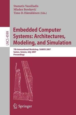 Embedded Computer Systems: Architectures, Modeling, and Simulation: 7th International Workshop, SAMOS 2007, Samos, Greece, July 16-19, 2007, Proceedings - cover