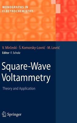 Square-Wave Voltammetry: Theory and Application - Valentin Mirceski,Sebojka Komorsky-Lovric,Milivoj Lovric - cover