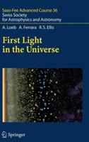 First Light in the Universe: Saas-Fee Advanced Course 36. Swiss Society for Astrophysics and Astronomy - Abraham Loeb,Andrea Ferrara,Richard S. Ellis - cover