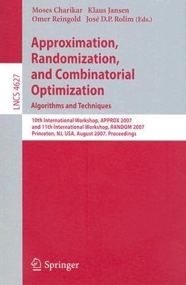 Approximation, Randomization, and Combinatorial Optimization. Algorithms and Techniques: 10th International Workshop, APPROX 2007, and 11th International Workshop, RANDOM 2007, Princeton, NJ, USA, August 20-22, 2007, Proceedings - cover
