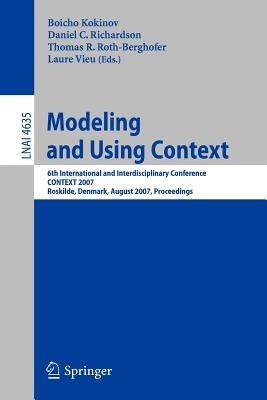 Modeling and Using Context: 6th International and Interdisciplinary Conference, CONTEXT 2007, Roskilde, Denmark, August 20-24, 2007, Proceedings - cover