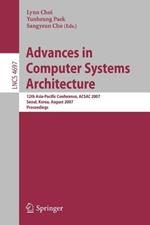 Advances in Computer Systems Architecture: 12th Asia-Pacific Conference, ACSAC 2007, Seoul, Korea, August 23-25, 2007, Proceedings