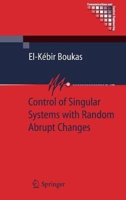 Control of Singular Systems with Random Abrupt Changes - El-Kébir Boukas - cover