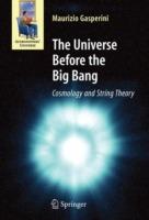 The Universe Before the Big Bang: Cosmology and String Theory
