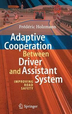 Adaptive Cooperation between Driver and Assistant System: Improving Road Safety - Frédéric Holzmann - cover