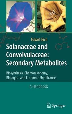 Solanaceae and Convolvulaceae: Secondary Metabolites: Biosynthesis, Chemotaxonomy, Biological and Economic Significance (A Handbook) - Eckart Eich - cover