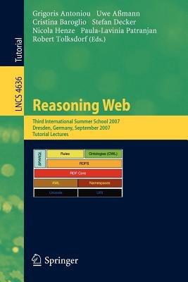 Reasoning Web: Third International Summer School 2007, Dresden, Germany, September 3-7, 2007, Tutorial Lectures - cover