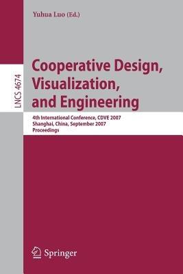 Cooperative Design, Visualization, and Engineering: 4th International Conference, CDVE 2007, Shanghai,China, September 16-20, 2007 - cover