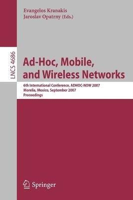 Ad-Hoc, Mobile, and Wireless Networks: 6th International Conference, ADHOC-NOW 2007, Morelia, Mexico, September 24-26, 2007, Proceedings - cover