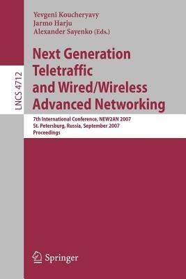 Next Generation Teletraffic and Wired/Wireless Advanced Networking: 7th International Conference, NEW2AN 2007, St. Petersburg, Russia, September 10-14, 2007, Proceedings - cover