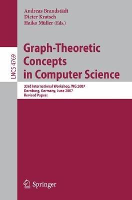 Graph-Theoretic Concepts in Computer Science: 33rd International Workshop, WG 2007, Dornburg, Germany, June 21-23, 2007, Revised Papers - cover