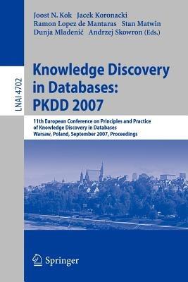 Knowledge Discovery in Databases: PKDD 2007: 11th European Conference on Principles and Practice of Knowledge Discovery in Databases, Warsaw, Poland, September 17-21, 2007, Proceedings - cover