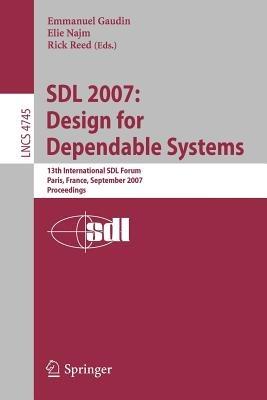 SDL 2007: Design for Dependable Systems: 13th International SDL Forum, Paris, France, September 18-21, 2007, Proceedings - cover