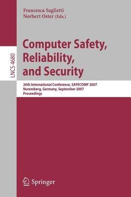 Computer Safety, Reliability, and Security: 26th International Conference, SAFECOMP 2007, Nurmberg, Germany, September 18-21, 2007, Proceedings - cover