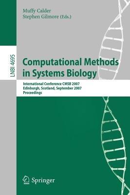 Computational Methods in Systems Biology: International Conference CMSB 2007, Edinburgh, Scotland, September 20-21, 2007, Proceedings - cover