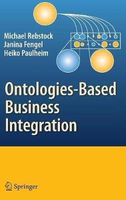 Ontologies-Based Business Integration - Michael Rebstock,Fengel Janina,Heiko Paulheim - cover