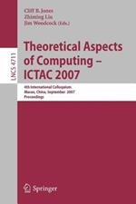 Theoretical Aspects of Computing - ICTAC 2007: 4th International Colloquium, Macau, China, September 26-28, 2007, Proceedings