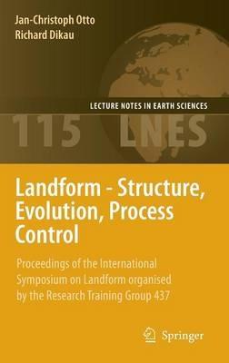 Landform - Structure, Evolution, Process Control: Proceedings of the International Symposium on Landform organised by the Research Training Group 437 - cover