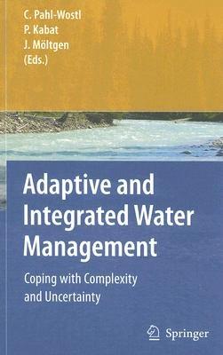 Adaptive and Integrated Water Management: Coping with Complexity and Uncertainty - cover