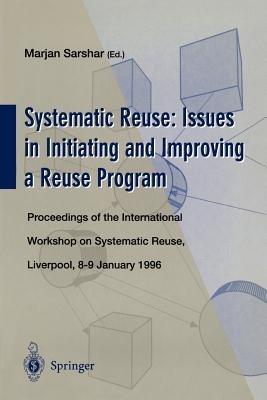Systematic Reuse: Issues in Initiating and Improving a Reuse Program: Proceedings of the International Workshop on Systematic Reuse, Liverpool, 8–9 January 1996 - cover
