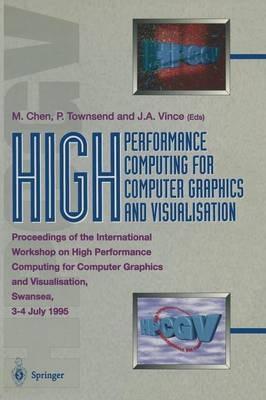 High Performance Computing for Computer Graphics and Visualisation: Proceedings of the International Workshop on High Performance Computing for Computer Graphics and Visualisation, Swansea 3–4 July 1995 - cover
