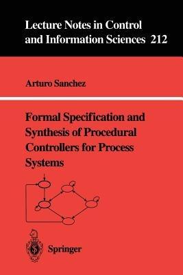 Formal Specification and Synthesis of Procedural Controllers for Process Systems - Arturo Sanchez - cover