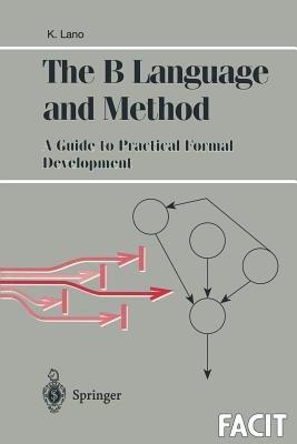 The B Language and Method: A Guide to Practical Formal Development - Kevin Lano - cover