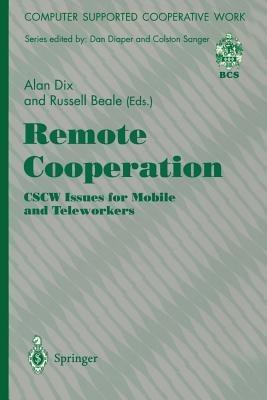 Remote Cooperation: CSCW Issues for Mobile and Teleworkers - Alan J. Dix,Russell Beale - cover