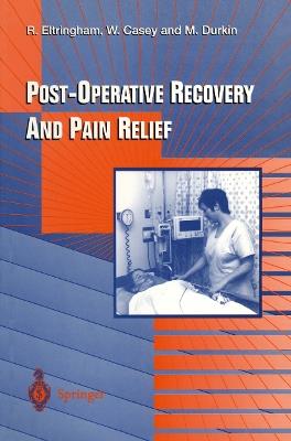 Post-Operative Recovery and Pain Relief - Roger J. Eltringham,William F. Casey,Michael Durkin - cover