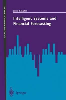 Intelligent Systems and Financial Forecasting - Jason Kingdon - cover