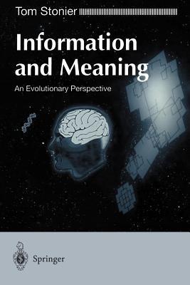 Information and Meaning: An Evolutionary Perspective - Tom Stonier - cover
