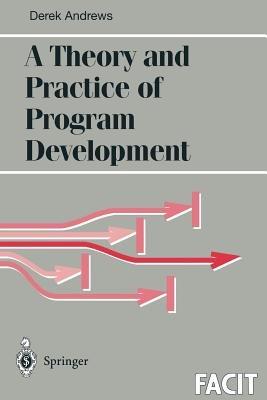 A Theory and Practice of Program Development - Derek J. Andrews - cover