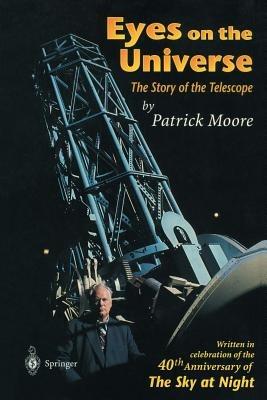 Eyes on the Universe: The Story of the Telescope - Patrick Moore - cover