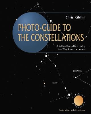 Photo-guide to the Constellations: A Self-Teaching Guide to Finding Your Way Around the Heavens - C. R. Kitchin - cover